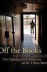 Cover of Off the Books: The Underground Economy of the Urban Poor