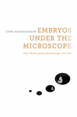 Cover of Embryos Under The Microscope The Diverging Meanings Of Life