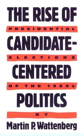 Cover of The rise of candidate-centered politics