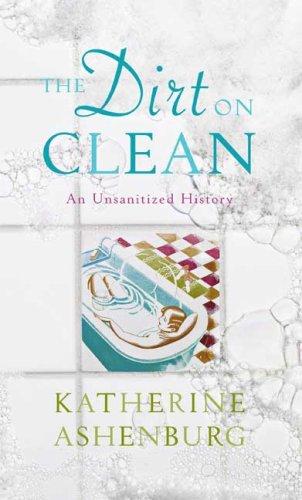 Cover of The Dirt on Clean: An Unsanitized History