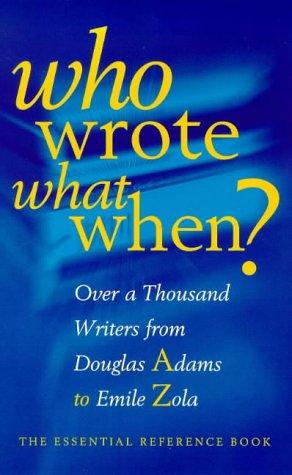 Cover of Who Wrote What When? Over 1000 Writers from Douglas Adams to Emile Zola
