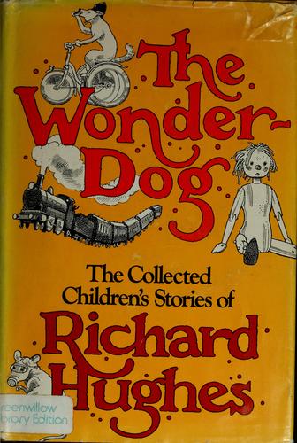 Cover of The Wonder-Dog: The Collected Children's Stories of Richard Hughes