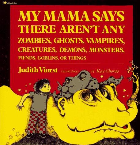 Cover of My mama says there aren't any zombies, ghosts, vampires, creatures, demons, monsters, fiends, goblins, or things