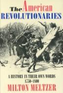 Cover of The American Revolutionaries: A History in Their Own Words, 1750-1800