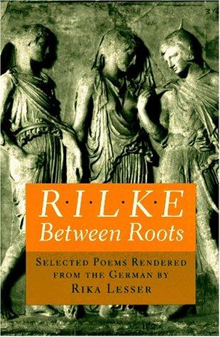 Cover of Rilke: Between Roots. Selected Poems Rendered from the German by Rika Lesser