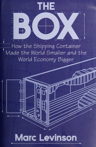 Cover of The box : how the shipping container made the world smaller and the world economy bigger