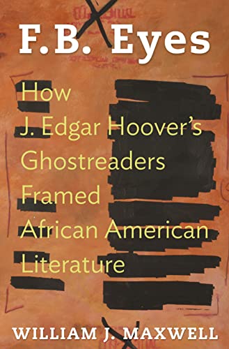 Cover of F.B. Eyes: How J. Edgar Hoover's Ghostreaders Framed African American Literature