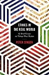 Cover of Ethics in the Real World: 82 Brief Essays on Things That Matter