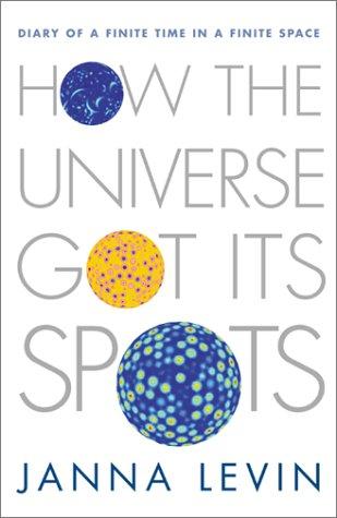 Cover of How the Universe Got Its Spots: Diary of a Finite Time in a Finite Space