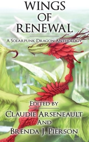 Cover of Wings of Renewal: A Solarpunk Dragon Anthology