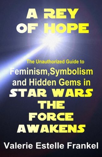 Cover of A Rey of Hope : Feminism, Symbolism and Hidden Gems in Star Wars