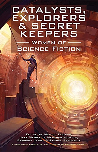 Cover of Catalysts, Explorers & Secret Keepers: Women of Science Fiction