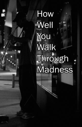 Cover of How Well You Walk Through Madness