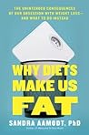 Cover of Why Diets Make Us Fat: The Unintended Consequences of Our Obsession with Weight Loss