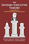 Cover of The Unitary Executive Theory: A Danger to Constitutional Government