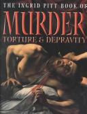 Cover of The Ingrid Pitt Book of Murder, Torture & Depravity