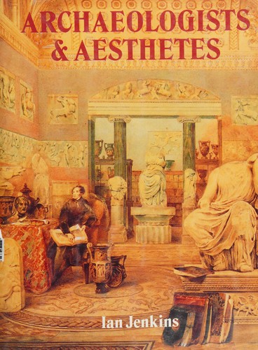 Cover of Archaeologists and Aesthetes in the Sculpture Galleries of the British Museum 1800-1939