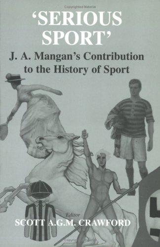 Cover of Serious Sport: J.A. Mangan's Contribution to the History of Sport