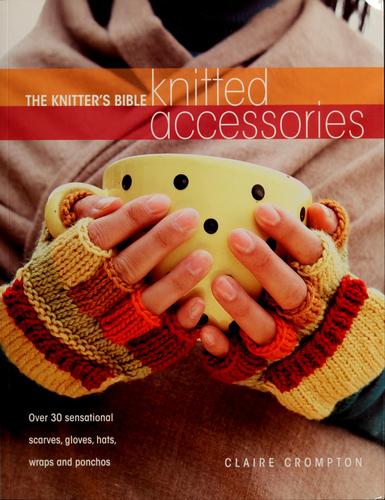 Cover of The Knitters Bible Knitted Accessories (Knitter's Bible)