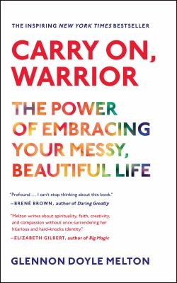 Cover of Carry On Warrior The Power Of Embracing Your Messy Beautiful Life