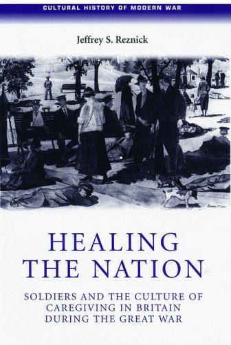 Cover of HEALING THE NATION: SOLDIERS AND THE CULTURE OF CAREGIVING IN BRITAIN DURING THE GREAT WAR