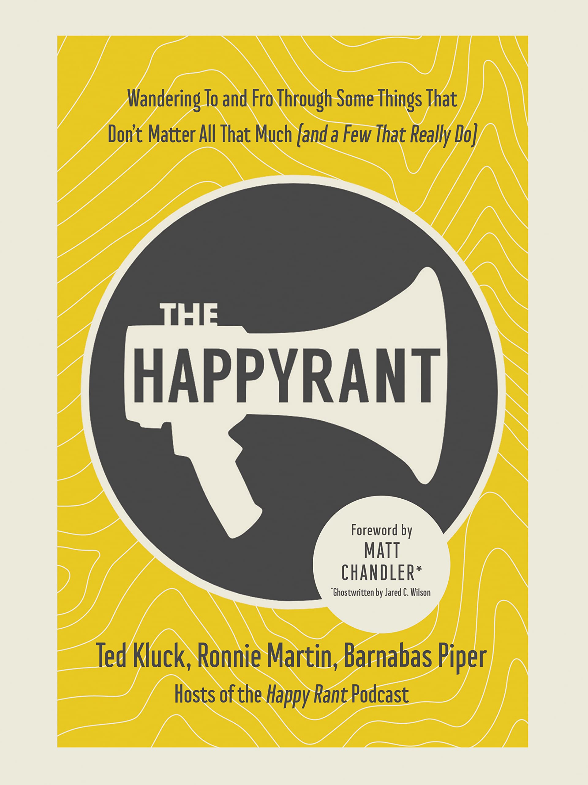 Cover of The Happy Rant: Wandering To and Fro Through Some Things That Don't Matter All That Much (and a Few That Really Do)