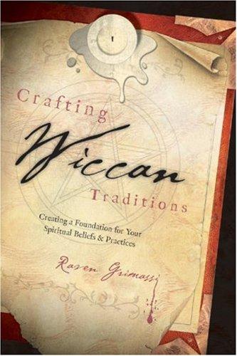Cover of Crafting Wiccan Traditions: Creating a Foundation for Your Spiritual Beliefs & Practices