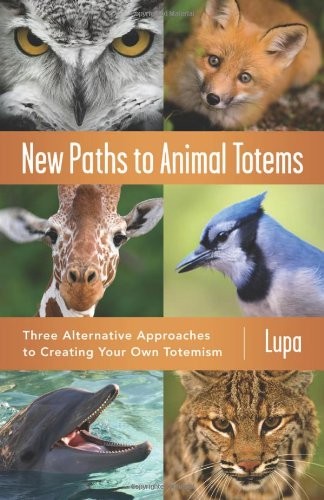 Cover of New Paths to Animal Totems: Three Alternative Approaches to Creating Your Own Totemism