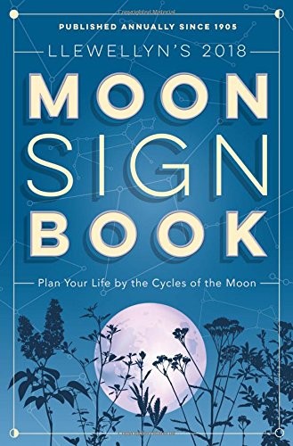 Cover of Llewellyn's 2018 Moon Sign Book: Plan Your Life by the Cycles of the Moon (Llewellyn's Moon Sign Books)