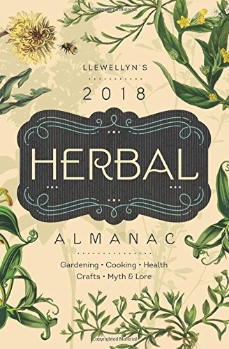 Cover of Llewellyn's 2018 Herbal Almanac: Gardening, Cooking, Health, Crafts, Myth & Lore (Llewellyn's Herbal Almanac)
