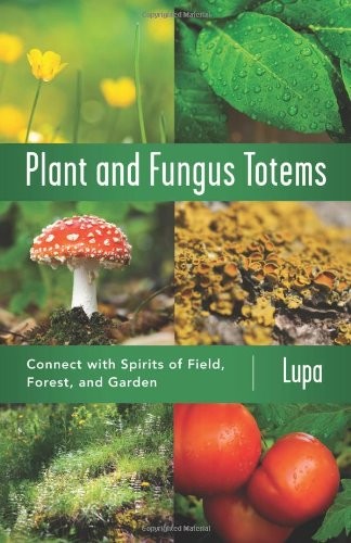 Cover of Plant and Fungus Totems: Connect with Spirits of Field, Forest, and Garden