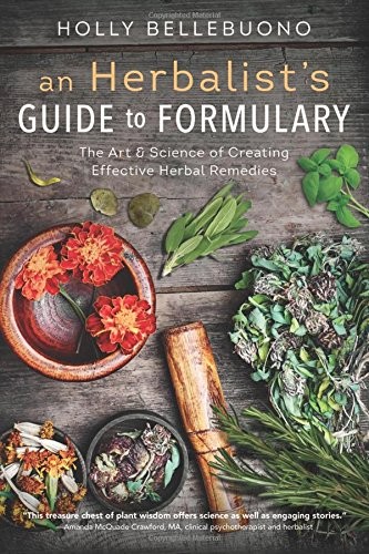 Cover of An Herbalist's Guide to Formulary: The Art & Science of Creating Effective Herbal Remedies
