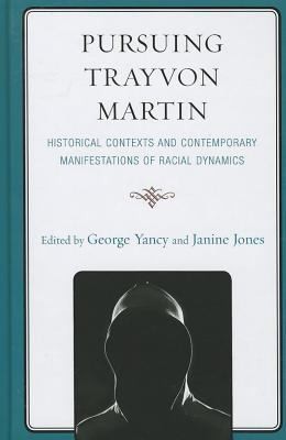 Cover of Pursuing Trayvon Martin Historical Contexts And Contemporary Manifestations Of Racial Dynamics