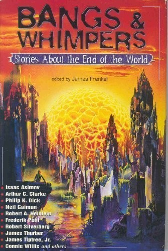 Cover of Bangs & Whimpers: Stories about The End of The World
