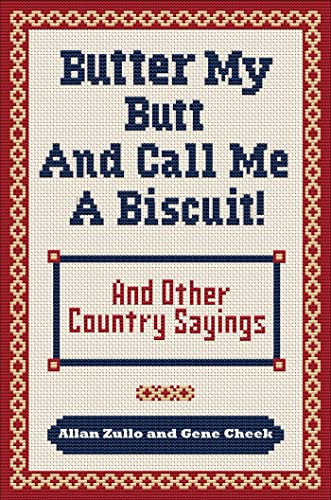 Cover of Butter My Butt and Call Me a Biscuit: And Other Country Sayings, Say-So's, Hoots and Hollers
