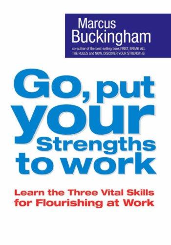 Cover of Go Put Your Strengths To Work - 6 Powerful Steps To Achieve Outstanding Performance