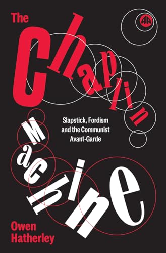 Cover of The Chaplin Machine: Slapstick, Fordism and the International Communist Avant-Garde
