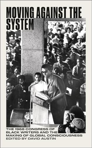 Cover of Moving Against the System: The 1968 Congress of Black Writers and the Making of Global Consciousness
