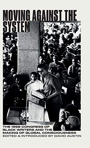 Cover of Moving Against the System: The 1968 Congress of Black Writers and the Shaping of Global Black Consciousness