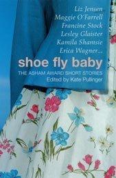 Cover of SHOE FLY BABY: THE ASHAM AWARD SHORT STORY COLLECTION; ED. BY KATE PULLINGER