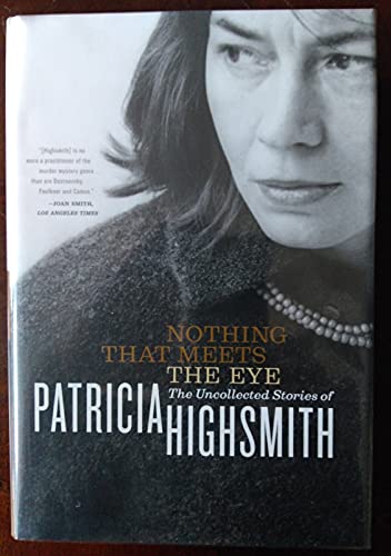 Cover of Nothing That Meets the Eye: The Uncollected Stories of Patricia Highsmith