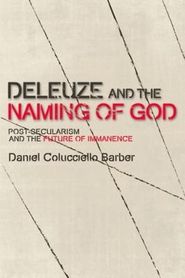Cover of Deleuze And The Naming Of God Postsecularism And The Future Of Immanence