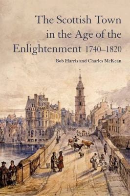 Cover of The Scottish Town in the Age of the Enlightenment 17401820