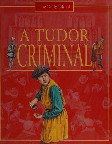 Cover of The daily life of a Tudor criminal