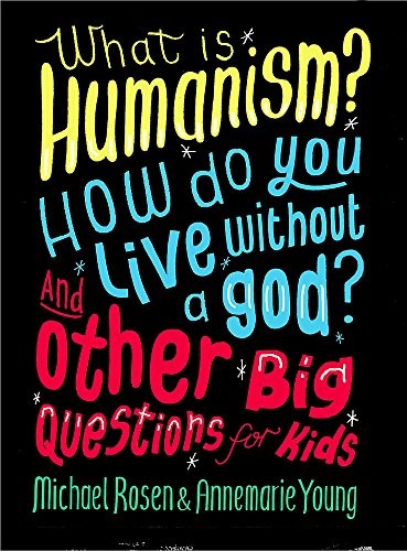 Cover of What is Humanism? How do you live without a god? And Other Big Questions for Kids