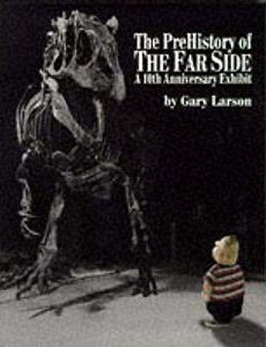 Cover of The Prehistory Of The Far Side: A 10th Anniversary Exhibit