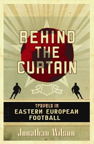 Cover of Behind the Curtain: Travels in Eastern European Football