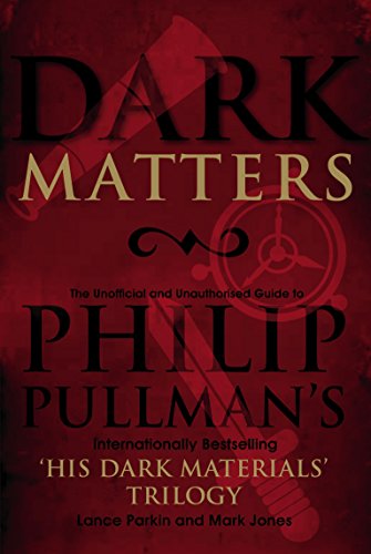 Cover of Dark Matters: An Unofficial and Unauthorised Guide to Philip Pullman’s Internationally Bestselling ‘His Dark Materials’ Trilogy