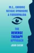 Cover of M.E., Chronic Fatigue Syndrome and Fibromyalgia - The Reverse Therapy Approach