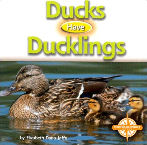 Cover of Ducks Have Duckings (Animals and Their Young)